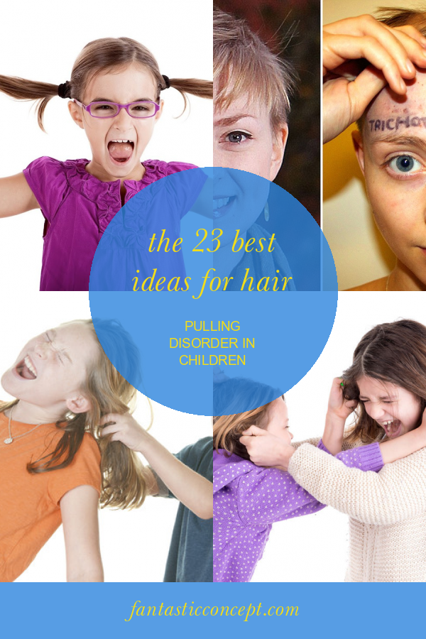 The 23 Best Ideas for Hair Pulling Disorder In Children Home, Family